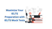 Maximize Your IELTS Preparation with IELTS Mock Tests
