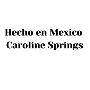 Hecho en Mexico Caroline Springs 